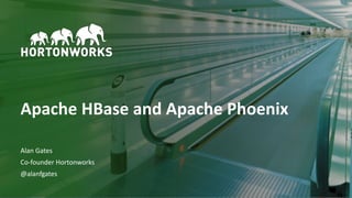 1 © Hortonworks Inc. 2011–2018. All rights reserved
Apache HBase and Apache Phoenix
Alan Gates
Co-founder Hortonworks
@alanfgates
 