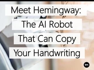 Meet Hemingway:
The AI Robot
Your Handwriting
That Can Copy
 