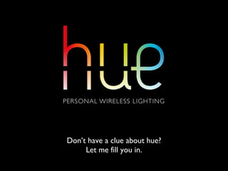 Don’t have a clue about hue?
Let me fill you in.
 