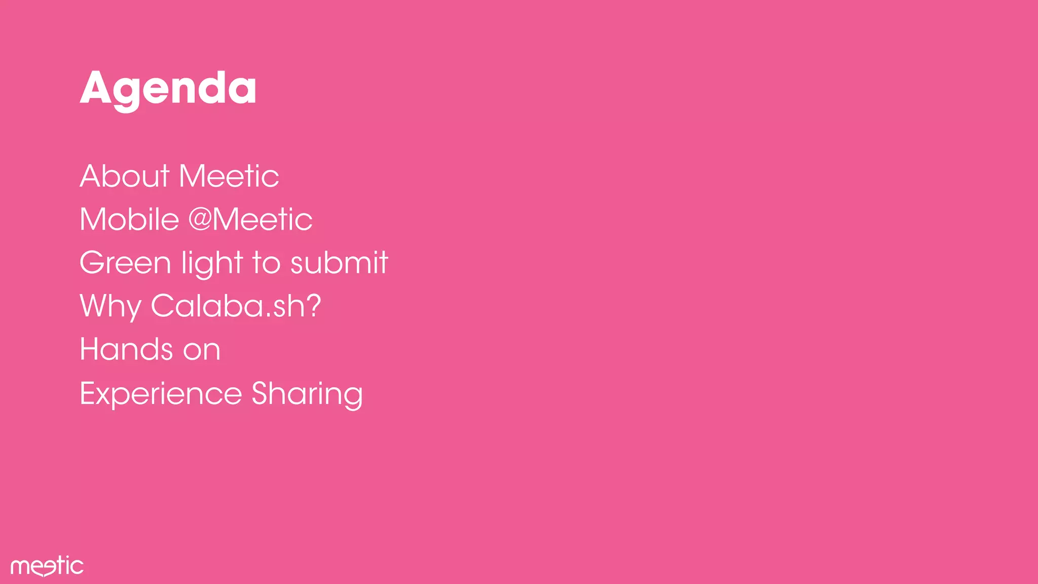 Agenda 
About Meetic 
Mobile @Meetic 
Green light to submit 
Why Calaba.sh? 
Hands on 
Experience Sharing 
 