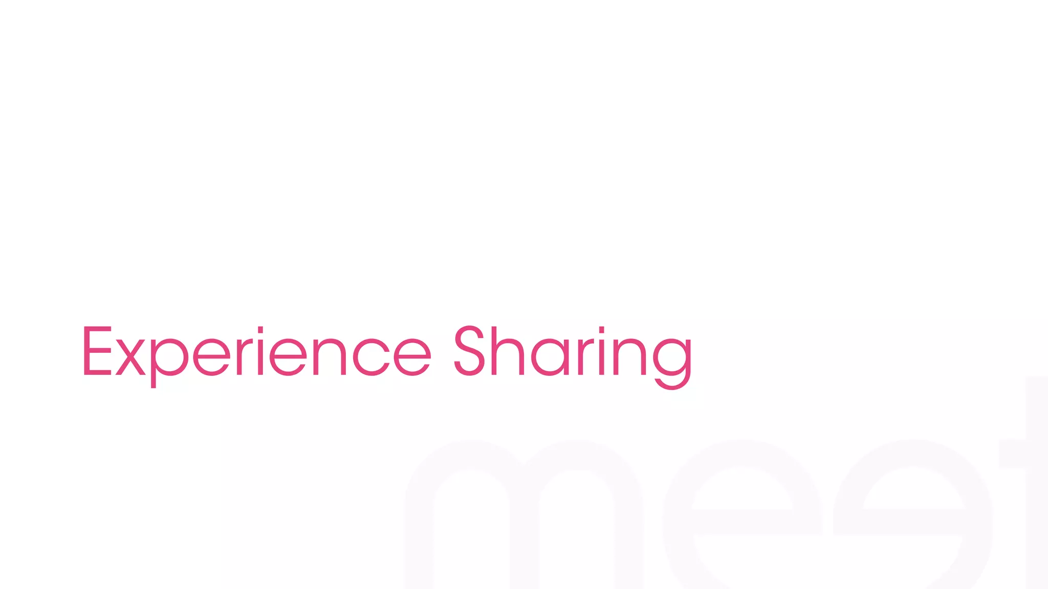 Experience Sharing 
 