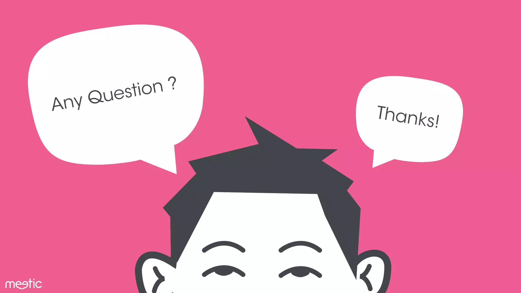 Any Question ? 
Thanks! 
