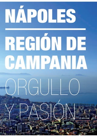 NÁPOLES
REGIÓN DE
CAMPANIA
ORGULLO
Y PASIÓN
 
