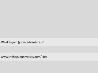 Want to join (y)our adventure..?www.thehagueuniversity.com/idea