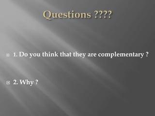  1. Do you think that they are complementary ?
 2. Why ?
 