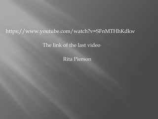 https://www.youtube.com/watch?v=SFnMTHhKdkw
The link of the last video
Rita Pierson
 