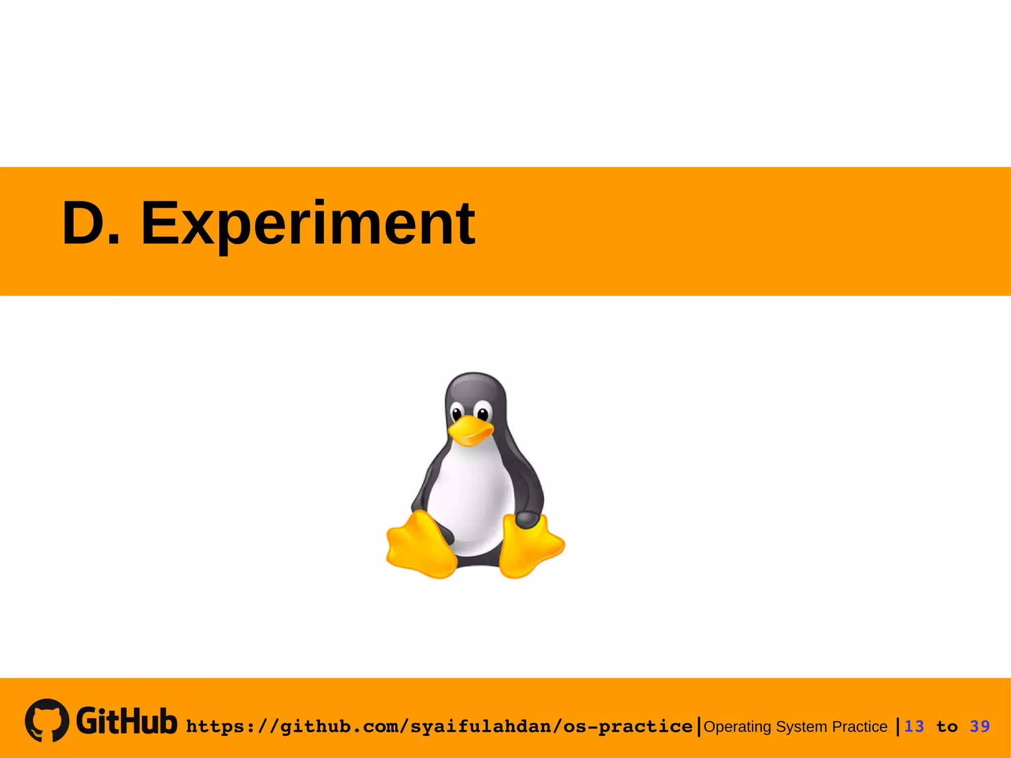 https://github.com/syaifulahdan/os­practice|Operating System Practice |13 to 39  D. Experiment 