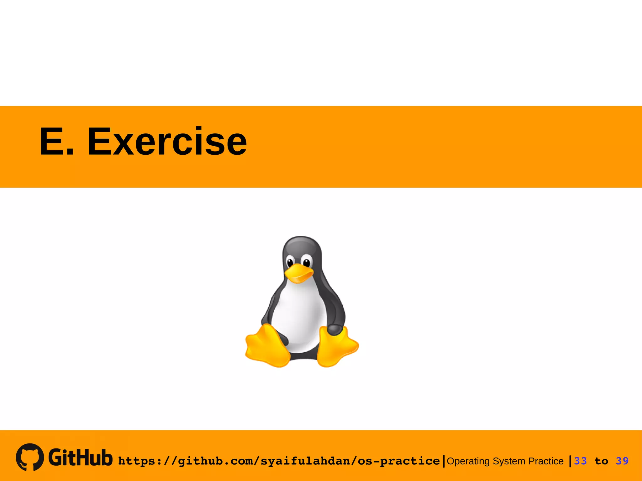 https://github.com/syaifulahdan/os­practice|Operating System Practice |33 to 39  E. Exercise 