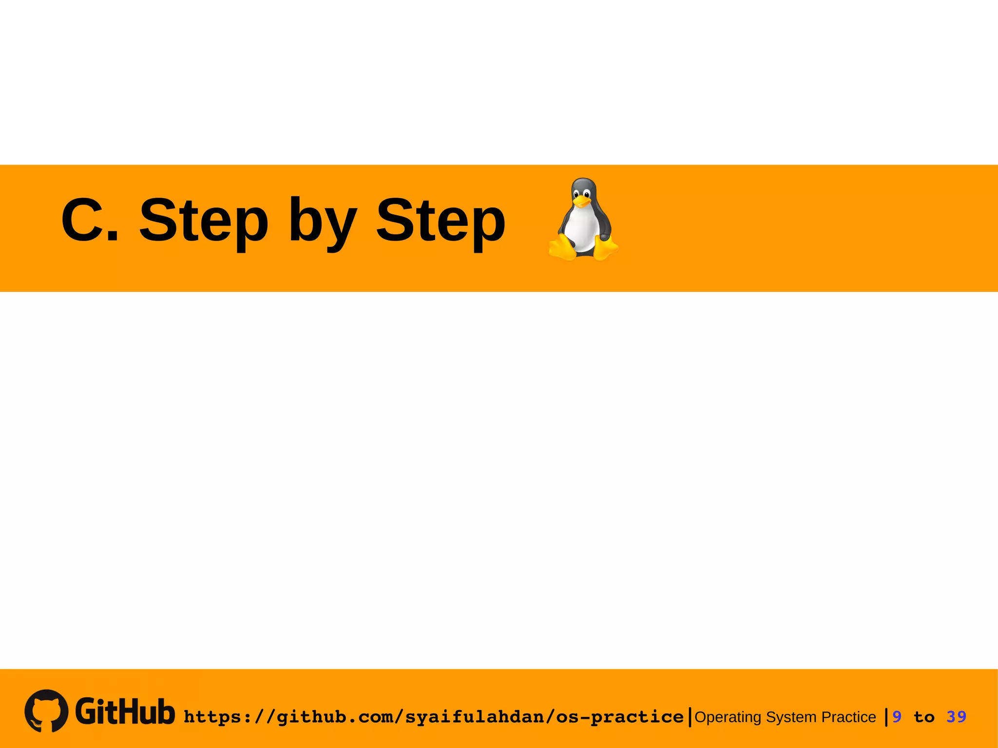 https://github.com/syaifulahdan/os­practice|Operating System Practice |9 to 39  C. Step by Step 
