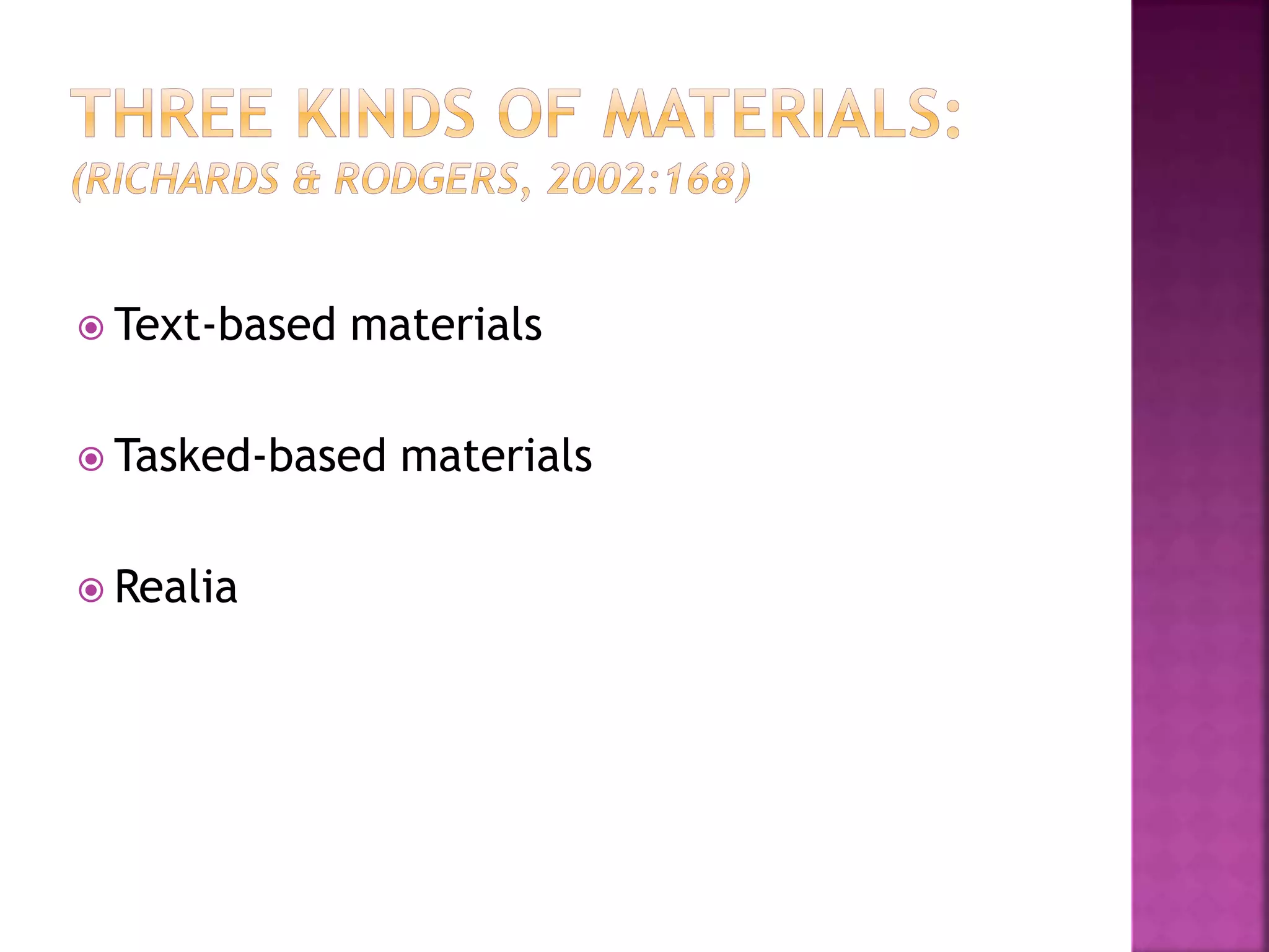  Text-based materials
 Tasked-based materials
 Realia
 