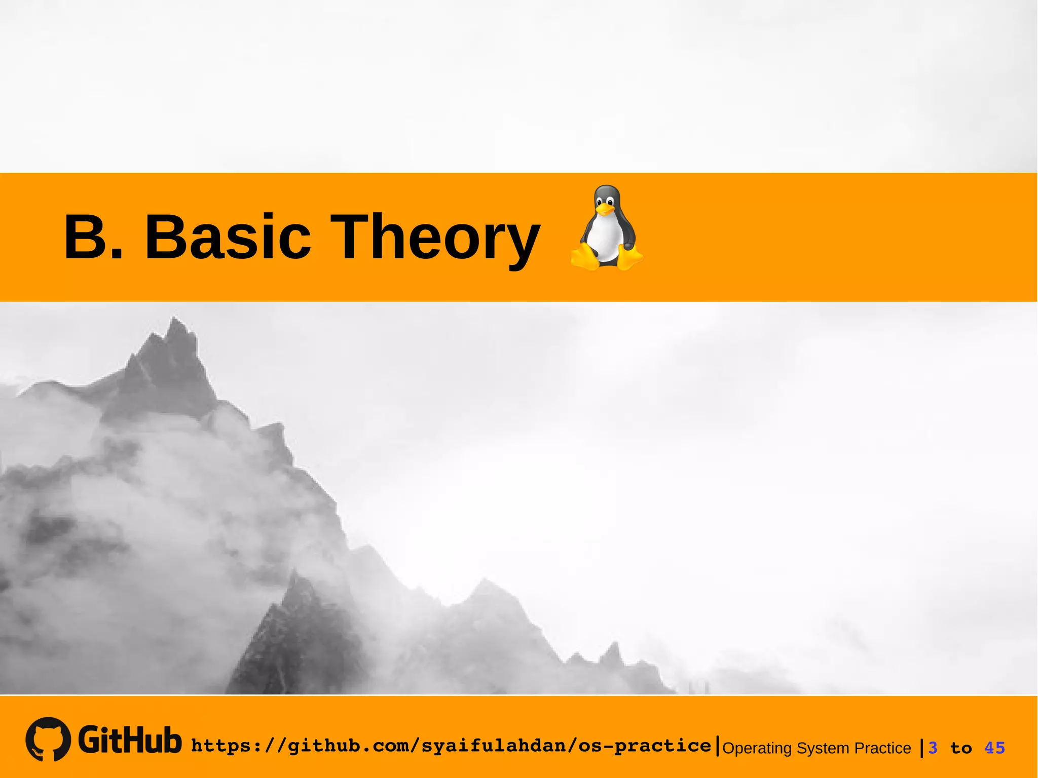 https://github.com/syaifulahdan/os­practice|Operating System Practice |3 to 45 
B. Basic Theory
 