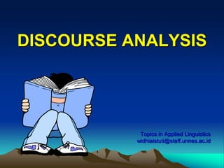 DISCOURSE ANALYSIS
Topics in Applied Linguistics
widhiaistuti@staff.unnes.ac.id
 