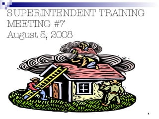 SUPERINTENDENT TRAINING MEETING #7 August 5, 2008 