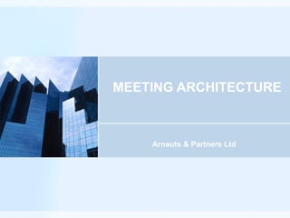 MEETING ARCHITECTURE Arnauts & Partners Ltd 