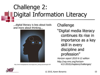 Challenge 2: Digital Information Literacy <ul><li>Challenge </li></ul><ul><li>“ Digital media literacy continues its rise ...