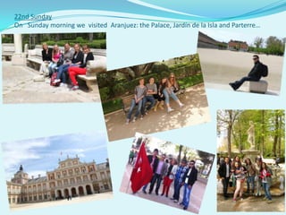22nd Sunday
On Sunday morning we visited Aranjuez: the Palace, Jardín de la Isla and Parterre…
 