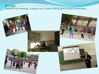 20th Friday
Teachers were working in project and students taking part in sport competitions.
 