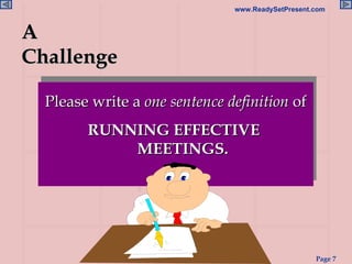 A Challenge Please write a  one sentence definition  of RUNNING EFFECTIVE  MEETINGS. 
