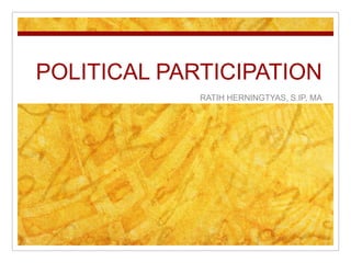 POLITICAL PARTICIPATION
             RATIH HERNINGTYAS, S.IP, MA
 