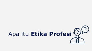 Apa itu Etika Profesi
 