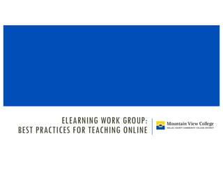 ELEARNING WORK GROUP:
BEST PRACTICES FOR TEACHING ONLINE
 