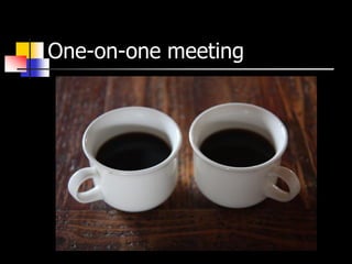 One-on-one meeting
 