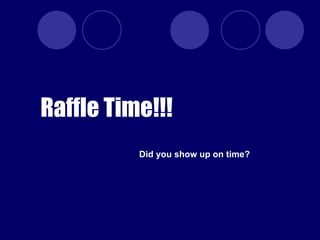 Raffle Time!!! Did you show up on time? 