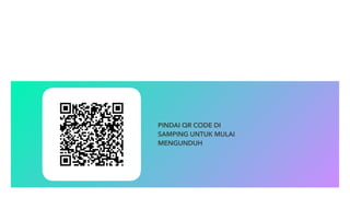 PINDAI QR CODE DI
SAMPING UNTUK MULAI
MENGUNDUH
 