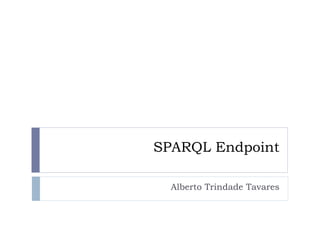 SPARQL Endpoint Alberto Trindade Tavares 