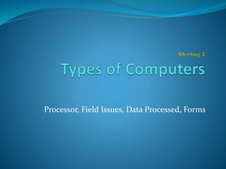 Processor, Field Issues, Data Processed, Forms
 