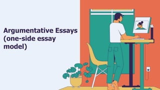 Argumentative Essays
(one-side essay
model)
 