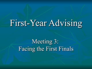 First-Year Advising Meeting 3:  Facing the First Finals 