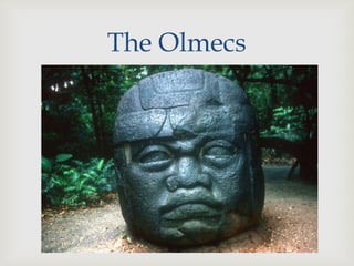 The Olmecs
    
 