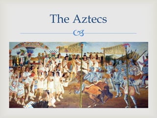 The Aztecs
    
 