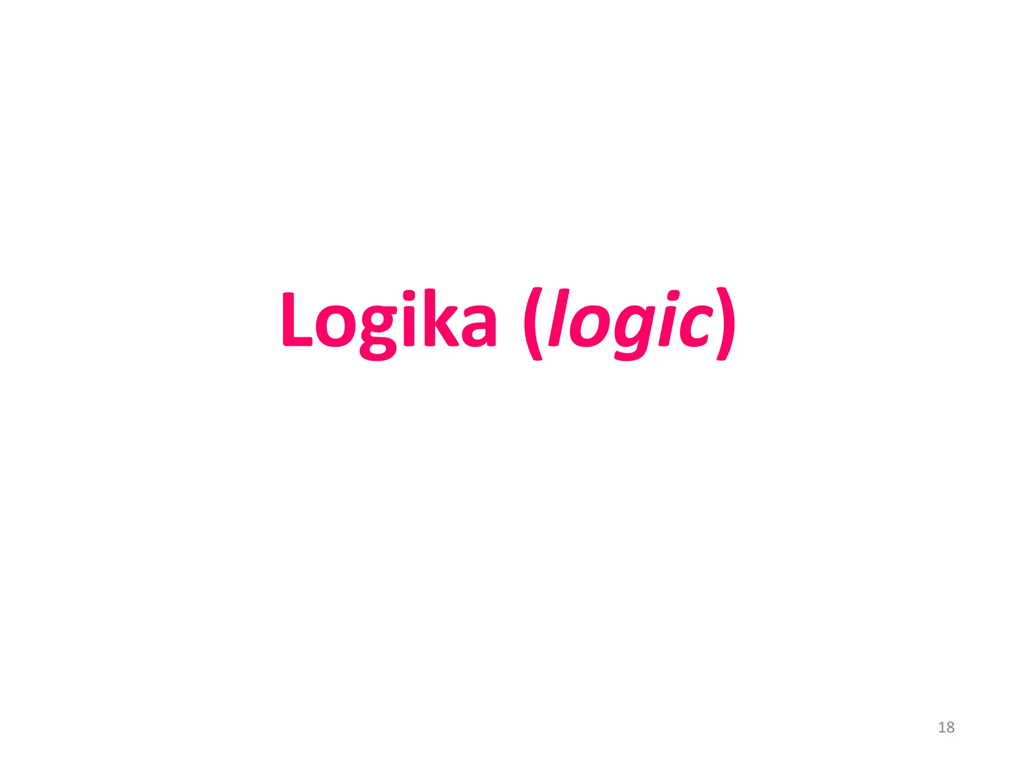 18
Logika (logic)
 