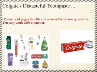 Colgate's Distasteful Toothpaste ... -Please read pages 78 - 80 and answer the review questions. You may work with a partner. 
