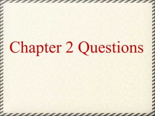 Chapter 2 Questions 