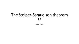 The Stolper-Samuelson theorem
SS
Meeting 4
 