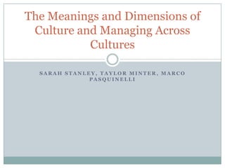 Sarah Stanley, Taylor Minter, Marco Pasquinelli The Meanings and Dimensions of Culture and Managing Across Cultures 