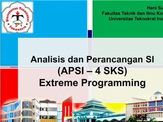 Pertemuan 2
Chapter 2
The Internet & the World Wide Web
Exploring Cyberspace
Analisis dan Perancangan SI
(APSI – 4 SKS)
Extreme Programming
Heni Su
Fakultas Teknik dan Ilmu Kom
Universitas Teknokrat Ind
 