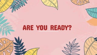 ARE YOU READY?
 