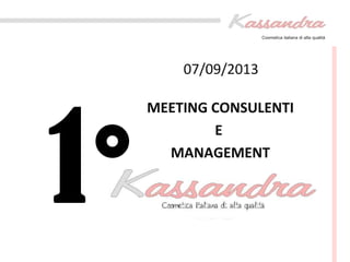 Cosmetica italiana di alta qualità
1°
07/09/2013
MEETING CONSULENTI
E
MANAGEMENT
 