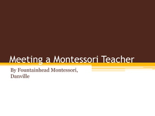 Meeting a Montessori Teacher
By Fountainhead Montessori,
Danville
 