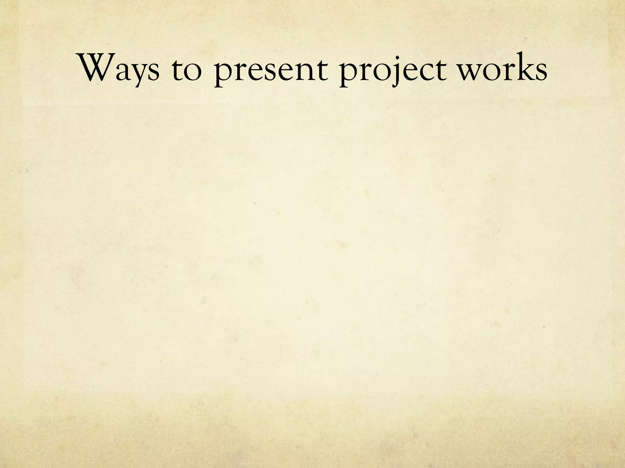 Ways to present project works
 