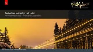 Treballant la imatge i el vídeo

Adobe Photoshop i Premiere Essentials

© 2013 Adobe Systems Incorporated. All Rights Reserved. Adobe Confidential.

19

 