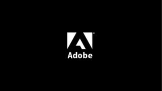 © 2013 Adobe Systems Incorporated. All Rights Reserved. Adobe Confidential.

 