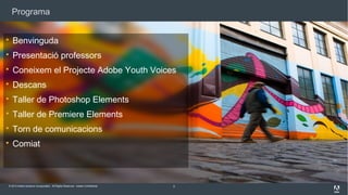 Programa


Benvinguda



Presentació professors



Coneixem el Projecte Adobe Youth Voices



Descans



Taller de Photoshop Elements



Taller de Premiere Elements



Torn de comunicacions



Comiat

© 2013 Adobe Systems Incorporated. All Rights Reserved. Adobe Confidential.

3

 