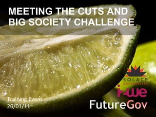 MEETING THE CUTS AND  BIG SOCIETY CHALLENGE Training Event 26/01/11 