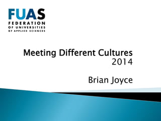 Meeting Different Cultures
2014
Brian Joyce
 