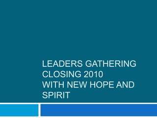 Leaders gatheringclosing 2010 with new hope and spirit 